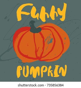 Decorative poster with cute handdrawn pumpkin. Hand painted messy orange vegetable and yellow lettering on grungy blue background. Vector design for halloween, thanksgiving, autumn card and poster