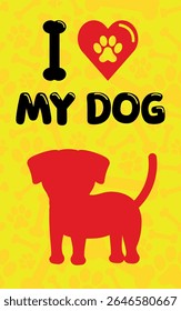 Decorative Poster I LOVE MY DOG - Cool Poster with Dog Silhouette on Yellow Background with Orange Silhouettes of Footprints and Bones.