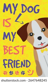 Decorative Poster MY DOG IS MY BEST FRIEND - Cool Poster with Happy Dog Illustration on Yellow Footprints Background.