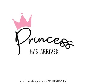 Decorative Princess Has Arrived Slogan with Cute Crown Illustration, Vintage, Positive Quote, Slogan, Vector Design for Fashion and Poster Prints, Wall Art, Kids Fashion, Birthday, Baby Shower Card