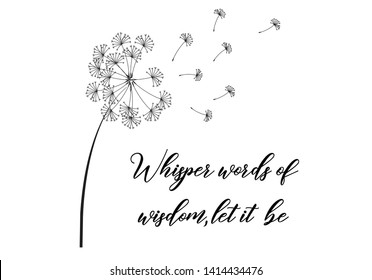 Decorative Quote Text with Dandelion Vector for Fashion and Poster Prints fashion print texture 
wall art
typography motivational positive slogan with dandelion skecth drawing modern Fashion Slogan