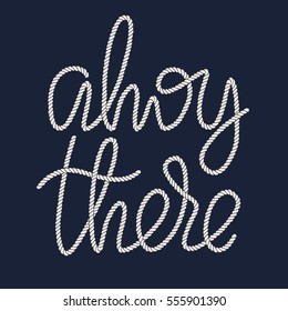 Decorative rope hand lettering Ahoy There. Handwritten cord phrase isolated on navy blue background. Vector Design element for nautical illustration.