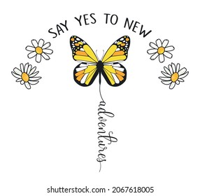 Decorative Say Yes to New Adventures Slogan with Butterfly and Daisy Illustrations, Vector Design for Fashion and Poster Prints, Shirt, T Shirt, Poster, Wall Art, Sticker, Phone Case, Ornament, Towel,