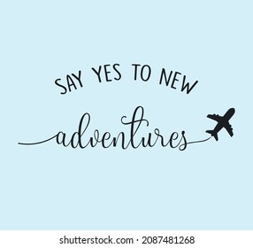 Decorative Say Yes To New Adventures Slogan with Airplane Symbol, Vector Design for Fashion Card and Poster Prints, Tourism Advertisement, Journey, Tourism