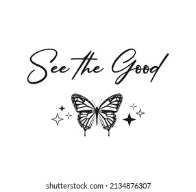 Decorative See The Good Slogan with Butterfly Illustration and Stars, Vector Design for Fashion and Poster Prints, Sticker, Bag, Mug, Textile, Phone Case