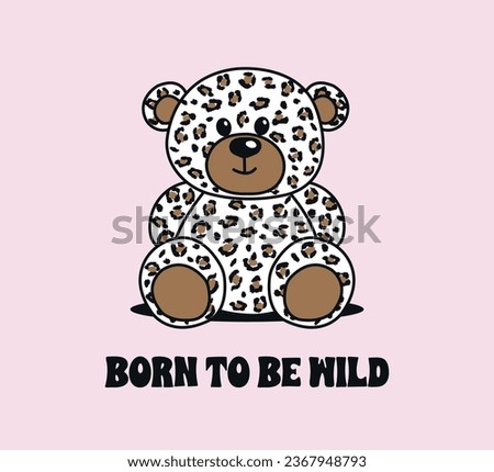 Decorative slogan and cute bear illustration with leopard pattern, vector for t shirt graphics, card, poster, wall art, sticker, cover designs