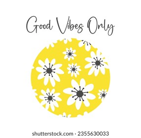 Decorative slogan with cute daisies, vector for t shirt graphics, card, poster, wall art, sticker, cover designs