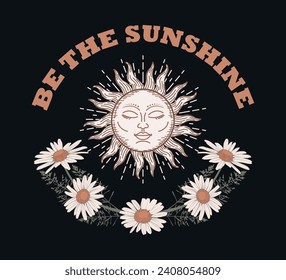 Decorative slogan with daisies and medieval sun illustration, vector for t shirt, poster, card and tattoo designs