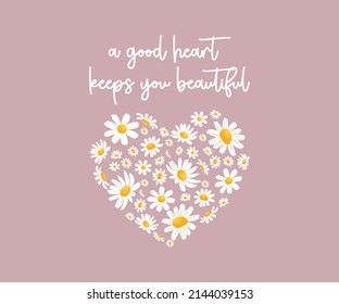 Decorative Slogan with Daisy Flowers in Heart Shape, Vector Design for Fashion and Poster Prints, Floral Design, Sticker, Wall Art, Card, Phone Case