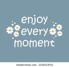 Decorative Slogan with Daisy Flowers, Vector Design