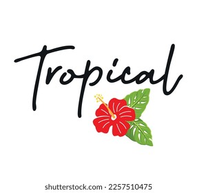 Decorative slogan with tropical hibiscus flower, vector design for fashion, poster, card, sticker designs, colorful