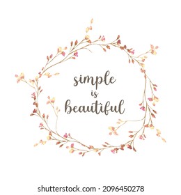 Decorative Slogan with Watercolor Flowers, Cute Floral Design, Vintage, Simple is Beautiful, Positive Quote, Vector Design for Fashion and Poster Prints