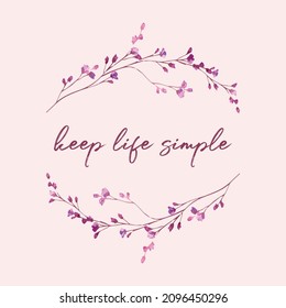 Decorative Slogan with Watercolor Flowers, Cute Floral Design, Vintage, Keep Life Simple, Positive Quote, Vector Design for Fashion and Poster Prints