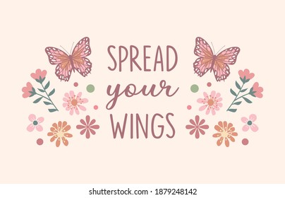 Decorative Spread Your Wings Slogan with Floral Background, Vector Design for Fashion and Poster Prints