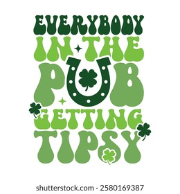 Decorative St. Patrick's Day Everybody in the Pub Getting Tipsy Typography Vector