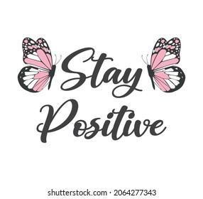 Decorative Stay Positive Slogan with Butterfly Illustration, Vector Design for Fashion and Poster Prints