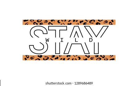 Decorative Stay Wild text with leopard skin pattern. Typography slogan for printing, graphic design.