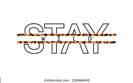 Decorative Stay Wild text with leopard skin pattern. Typography slogan for printing, graphic design.