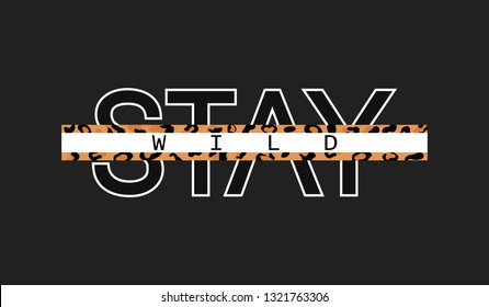 Decorative Stay Wild text with leopard skin pattern. Typography slogan for printing, graphic design.