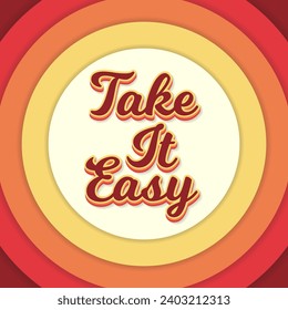 Decorative striped vintage retro take it easy 70s style. Positive message phrase, brown groovy lettering, poster or sticker art, fun vintage font typographic vector. Vector illustration