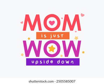 Decorative text of Mom is just Wow. Isolated Vector illustration
