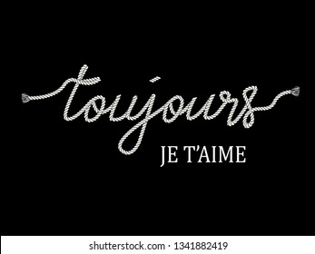 Decorative "toujours je t'aime"
(always i love you in French) Text for fashion 
