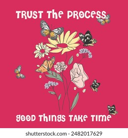 Decorative Trust The process good things take time with Butterflies, Vector Design for Fashion and Poster Prints