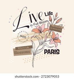 Decorative typographic illustration featuring the phrase “Live life in full bloom” combined with elegant floral line art and artistic text elements inspired by Paris. Soft colors, botanical details, and a balanced composition create a romantic, uplifting, and lifestyle-focused design suitable for posters, wall art, greeting cards, editorial layouts, and social media graphics.