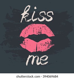 Decorative typography poster Kiss Me. Stylish grungy handwritten white lettering and pink lips imprint on dark black messy shabby background. Modern print with hand drawn conceptual calligraphy