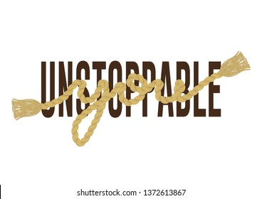 Decorative Unstoppable You Text with Rope Illustration for Fashion, Poster and Card Prints