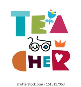 Decorative vector illustration with the colorful logo "teacher", eyes, glasses, flower, heart isolated on white. "Teacher" inscription for invitation, greeting cards, prints, flyers, posters, web, etc