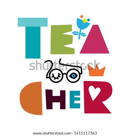 Decorative vector illustration with the colorful logo "teacher", eyes, glasses, flower, heart isolated on white. "Teacher" inscription for invitation, greeting cards, prints, flyers, posters, web, etc