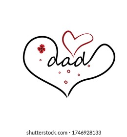 Decorative vector lettering, hand signature: dad, in the heart. Bardovwe heart and flowers around. Greeting card for father's day