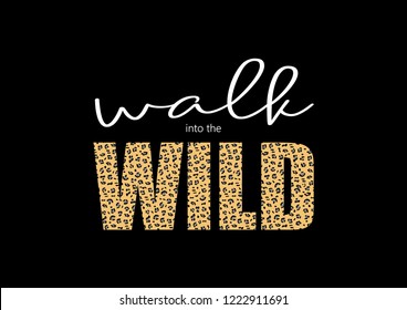 Decorative "walk into the wild" slogan with leopard skin pattern