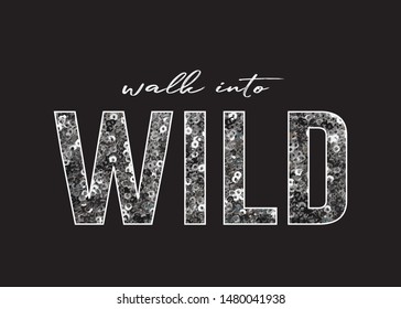 Decorative Walk into Wild Text with Sequins Ornament for Fashion Prints
