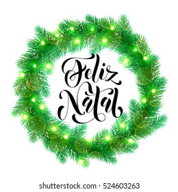 Decorative wreath for Portuguese Christmas. Christmas lights garland decoration. Feliz Natal calligraphy text and tree wreath of of pine, fir, spruce branches bow door decoration design element.