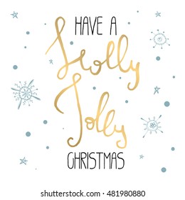 Decorative Xmas Card. Handwritten vector lettering - modern ink calligraphy. Handdrawn black and golden phrase Have a Holly Jolly Christmas on white background with blue snowflakes and stars.