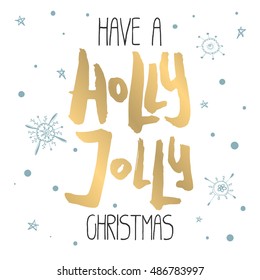 Decorative Xmas Card. Handwritten vector lettering - modern ink calligraphy. Handdrawn black and golden phrase Have a Holly Jolly Christmas on white background with blue snowflakes and stars.