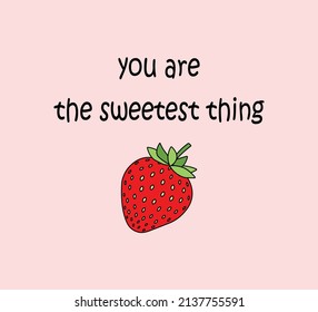 Decorative You Are The Sweetest Thing Slogan with Strawberry Illustration, Vector Design for Fashion and Poster Prints, Card, Sticker, Wall Art, Positive Quote, Inspirational Quote, Phone Case