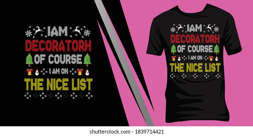 I am Decorator of course I am on the nice list. Christmas ugly t-shirt design.