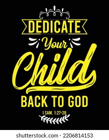 Dedicate your child back to god Christian print design