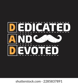 Dedicated and devoted - Fathers day typographic slogan design vector.