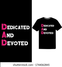 Dedicated and Devoted.Father's Day T-shirt.