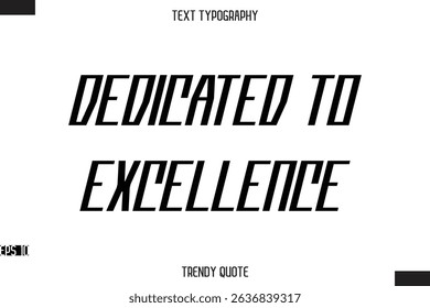 Dedicated To Excellence  Modern Bold Calligraphy Text Trendy Quote For T-Shirt Designs
