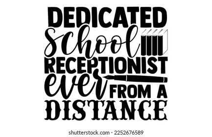 Dedicated School Receptionist Ever From A Distance - Electrician Svg Design, Calligraphy graphic design, Hand written vector svg design, t-shirts, bags, posters, cards, for Cutting Machine, Silhouette