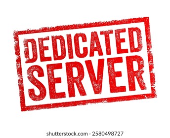 Dedicated Server is a type of hosting service where an entire physical server is exclusively allocated to a single user, business, or application, text concept stamp