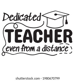 dedicated teacher even from a distance logo inspirational positive quotes, motivational, typography, lettering design