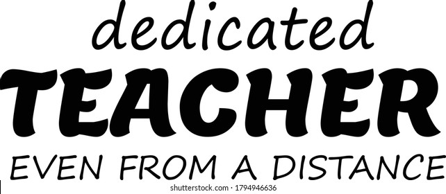 Dedicated teacher even from a distance, Social Distancing. Motivation Quote. Stay Safe. Text on white background