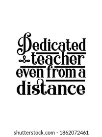 Dedicated teacher even from a distance.Hand drawn typography poster design. Premium Vector.