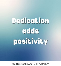 Dedication adds positivity Inspirational and motivational quotes, typography, fashion, art, designs: for prints, posters, cards, t shirt, coffee mug hoodies etc.